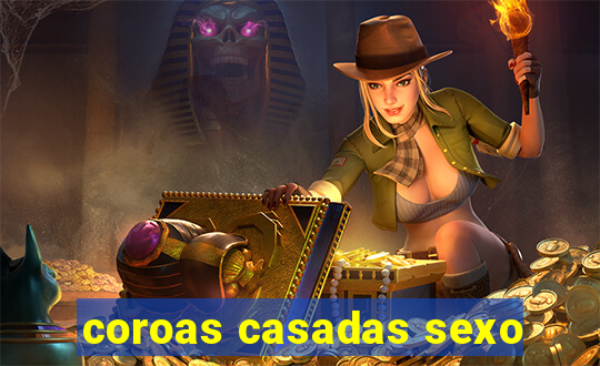 coroas casadas sexo